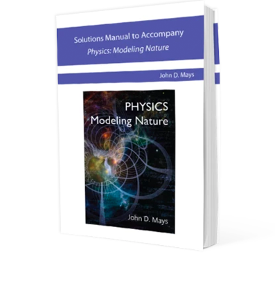 Solutions Manual to Accompany Physics: Modeling Nature